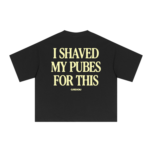 I SHAVED MY PUBES FOR THIS