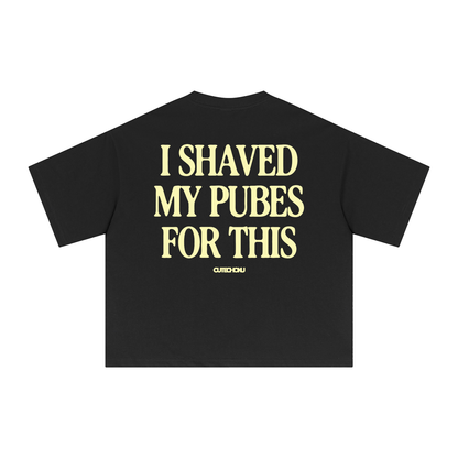 I SHAVED MY PUBES FOR THIS