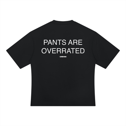 PANTS ARE OVERRATED