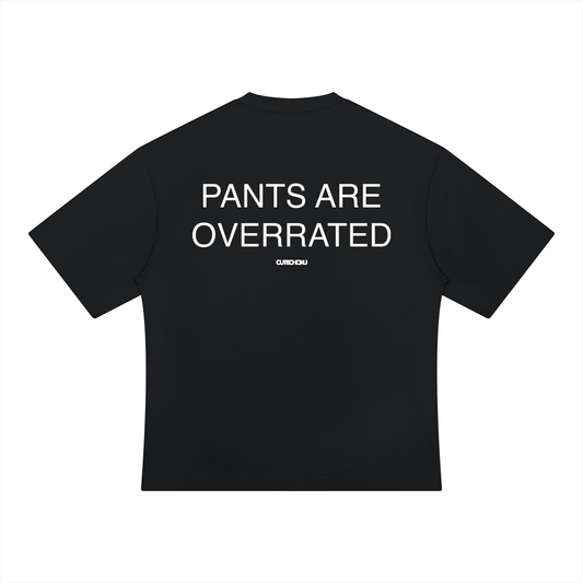 PANTS ARE OVERRATED